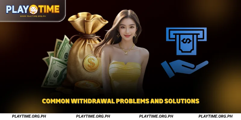 Common Withdrawal Problems and Solutions