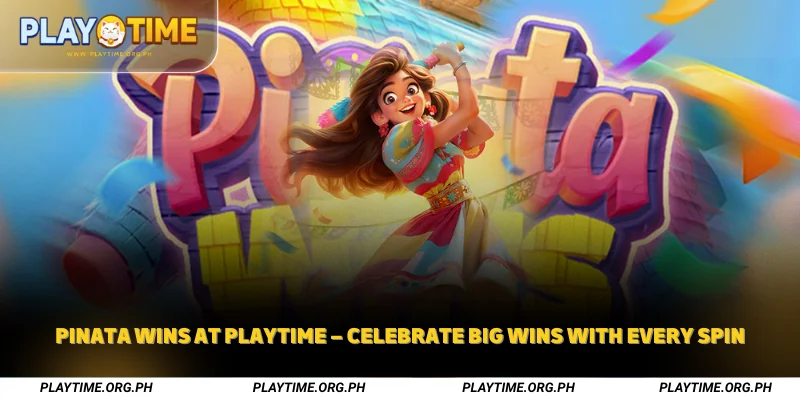 Pinata Wins at Playtime