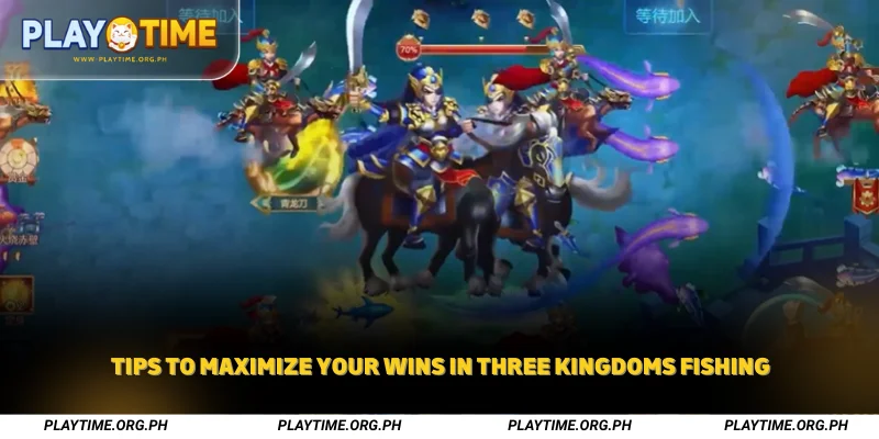 Tips to Maximize Your Wins in Three Kingdoms Fishing